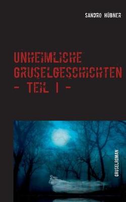 Book cover for Unheimliche Gruselgeschichten - Teil I -