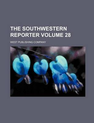 Book cover for The Southwestern Reporter Volume 28