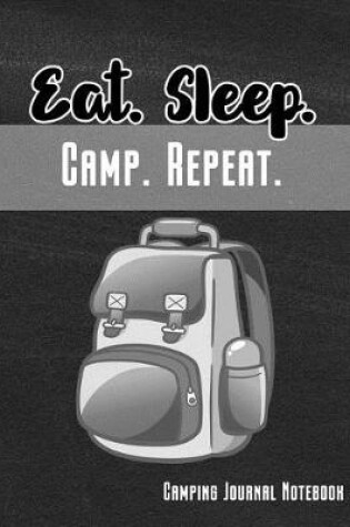 Cover of Eat. Sleep. Camp. Repeat. Camping Journal Notebook