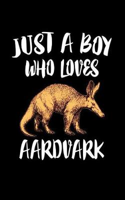Book cover for Just A Boy Who Loves Aardvarks