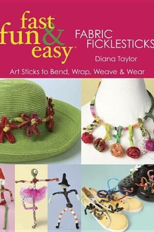 Cover of Fast, Fun & Easy Fabric Ficklesticks