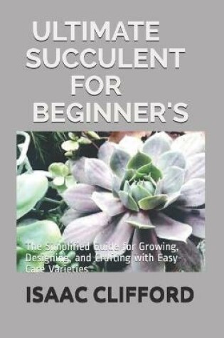 Cover of Ultimate Succulent for Beginner's