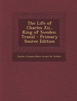 Book cover for The Life of Charles XII., King of Sweden. Transl - Primary Source Edition