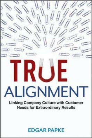 Cover of True Alignment: Linking Company Culture with Customer Needs for Extraordinary Results