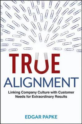 Book cover for True Alignment: Linking Company Culture with Customer Needs for Extraordinary Results