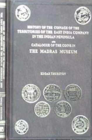 Cover of History of the Coinage of the Territories of the East India Company in the Indian Peninsula, and Catalogue of Coins in the Madras Museum