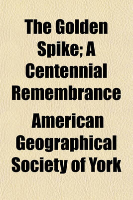 Book cover for The Golden Spike; A Centennial Remembrance