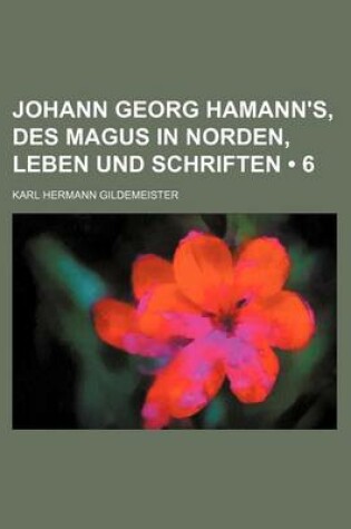 Cover of Johann Georg Hamann's, Des Magus in Norden, Leben Und Schriften (6)