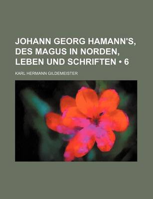 Book cover for Johann Georg Hamann's, Des Magus in Norden, Leben Und Schriften (6)