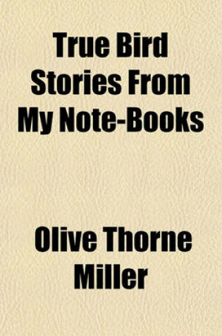 Cover of True Bird Stories from My Note-Books