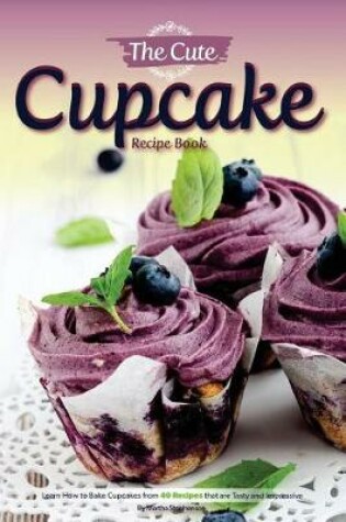 Cover of The Cute Cupcake Recipe Book