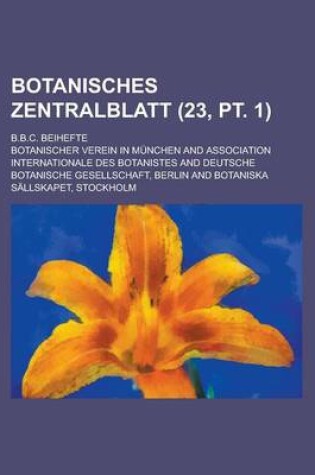 Cover of Botanisches Zentralblatt; B.B.C. Beihefte (23, PT. 1 )