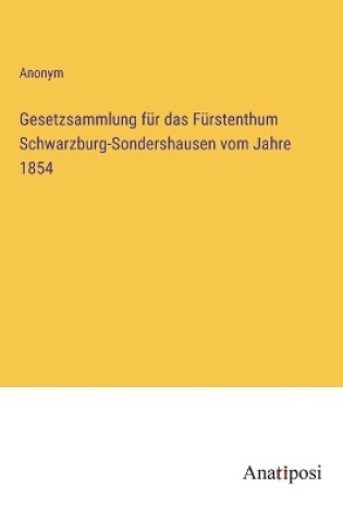 Cover of Gesetzsammlung für das Fürstenthum Schwarzburg-Sondershausen vom Jahre 1854
