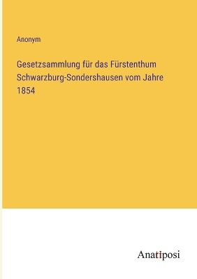 Book cover for Gesetzsammlung für das Fürstenthum Schwarzburg-Sondershausen vom Jahre 1854