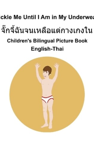 Cover of English-Thai Tickle Me Until I Am in My Underwear Children's Bilingual Picture Book