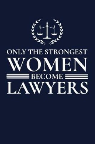 Cover of Only the Strongest Women Become Lawyers