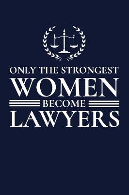 Book cover for Only the Strongest Women Become Lawyers