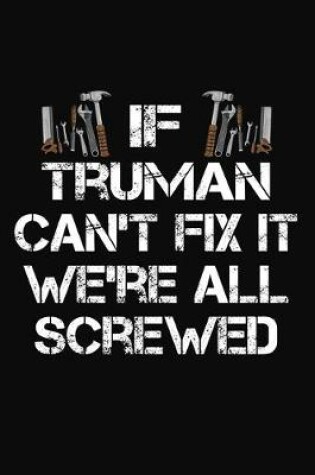 Cover of If Truman Can't Fix It We're All Screwed