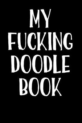 Book cover for My Fucking Doodle Book