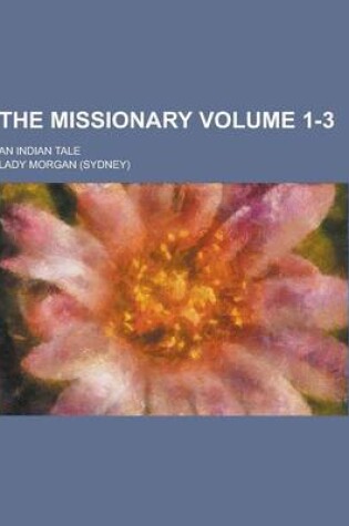 Cover of The Missionary; An Indian Tale Volume 1-3