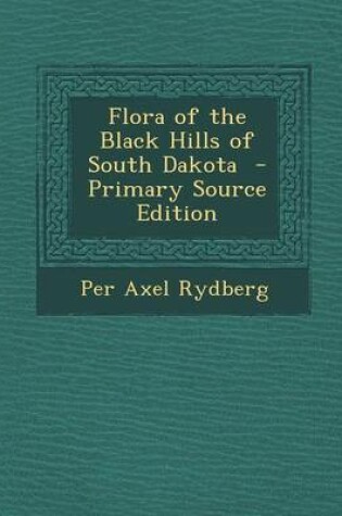 Cover of Flora of the Black Hills of South Dakota - Primary Source Edition