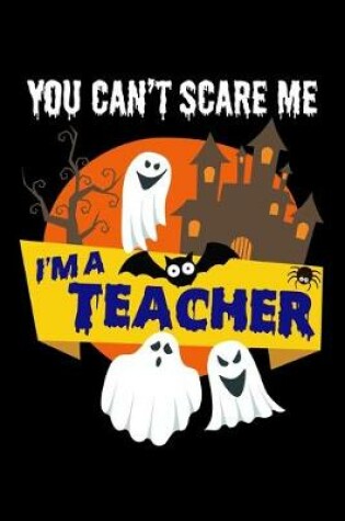 Cover of You Can't Scare Me I'm a Teacher