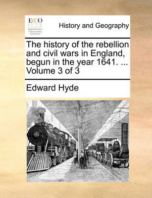 Book cover for The History of the Rebellion and Civil Wars in England, Begun in the Year 1641. ... Volume 3 of 3