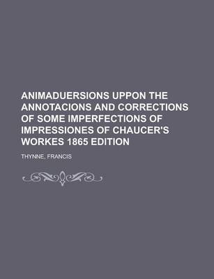 Book cover for Animaduersions Uppon the Annotacions and Corrections of Some Imperfections of Impressiones of Chaucer's Workes 1865 Edition