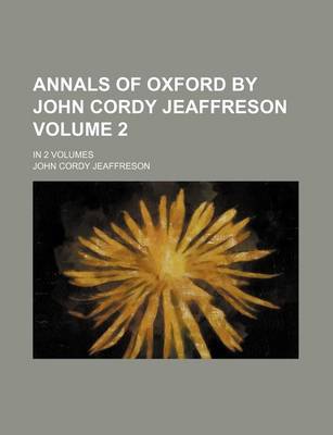 Book cover for Annals of Oxford by John Cordy Jeaffreson Volume 2; In 2 Volumes