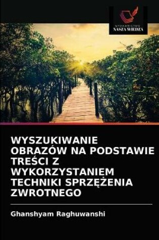 Cover of Wyszukiwanie Obrazów Na Podstawie TreŚci Z Wykorzystaniem Techniki SprzĘŻenia Zwrotnego