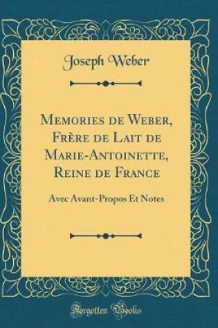 Cover of Memories de Weber, Frere de Lait de Marie-Antoinette, Reine de France