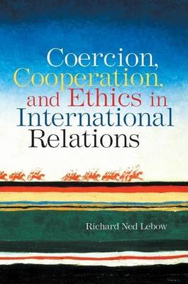 Book cover for Coercion, Cooperation, and Ethics in International Relations