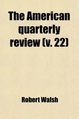 Cover of The American Quarterly Review (Volume 22)