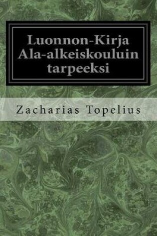 Cover of Luonnon-Kirja ALA-Alkeiskouluin Tarpeeksi
