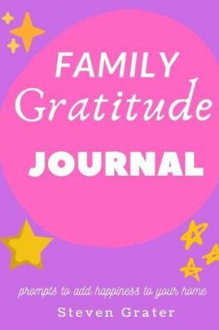 Cover of Family Gratitude Journal - Prompts To Add Happiness To Your Home
