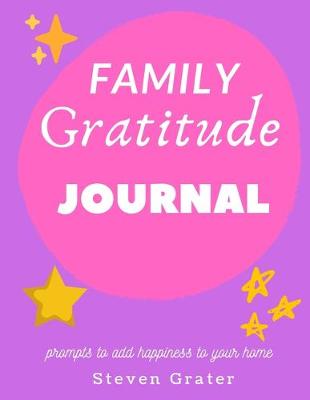 Book cover for Family Gratitude Journal - Prompts To Add Happiness To Your Home