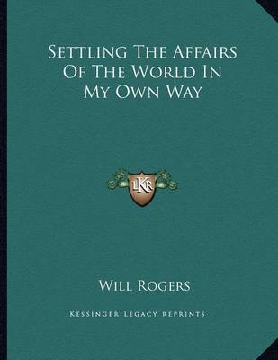 Book cover for Settling the Affairs of the World in My Own Way