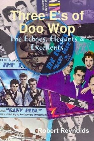 Cover of Three E’s of Doo Wop: The Echoes, Elegants & Excellents