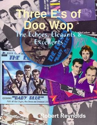 Book cover for Three E’s of Doo Wop: The Echoes, Elegants & Excellents