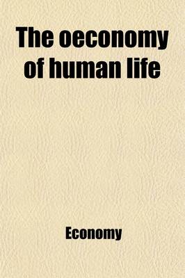 Book cover for The Oeconomy of Human Life. to Which Is Added, an Appendix