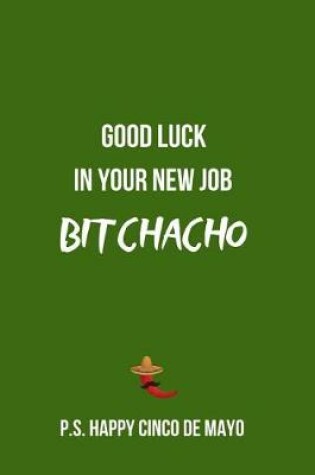 Cover of Good Luck in Your New Job Bitchacho P.S. Happy Cinco de Mayo