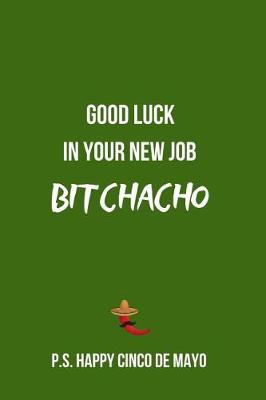 Book cover for Good Luck in Your New Job Bitchacho P.S. Happy Cinco de Mayo