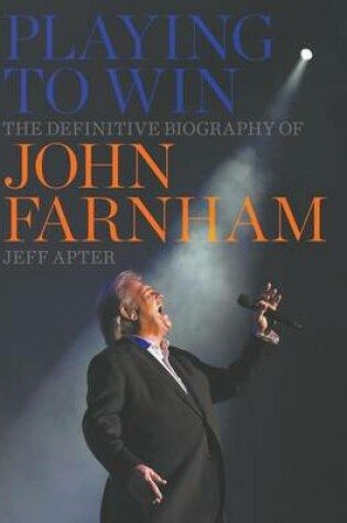 Cover of Playing to Win: The Definitive Biography of John Farnham