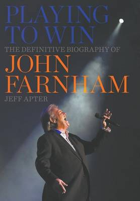 Book cover for Playing to Win: The Definitive Biography of John Farnham