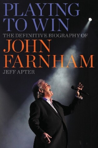 Cover of Playing to Win: The Definitive Biography of John Farnham