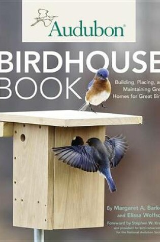 Cover of Audubon Birdhouse Book: Building, Placing, and Maintaining Great Homes for Great Birds