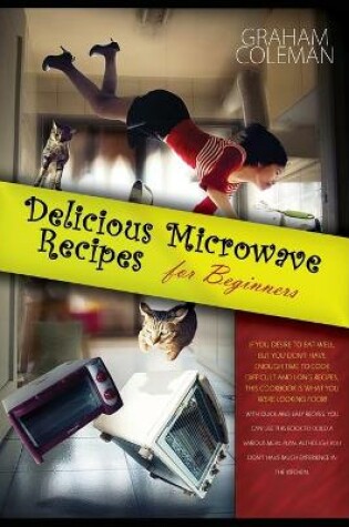 Cover of Delicious Microwave Recipes for Beginners