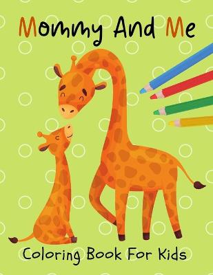 Book cover for Mommy And Me Coloring Book For Kids