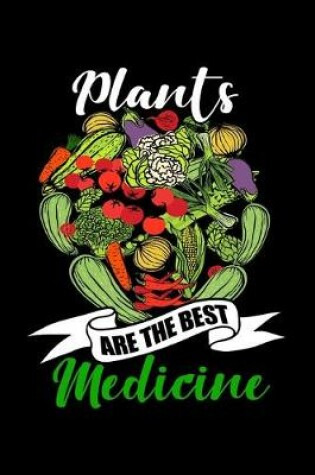 Cover of Plants Are The Best Medicine