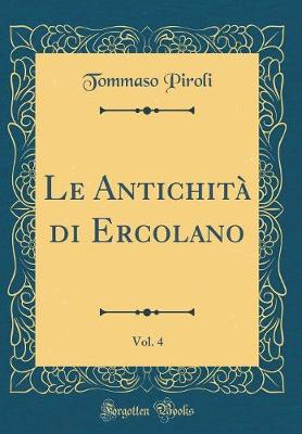 Book cover for Le Antichità di Ercolano, Vol. 4 (Classic Reprint)